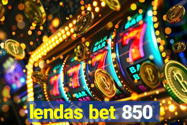 lendas bet 850